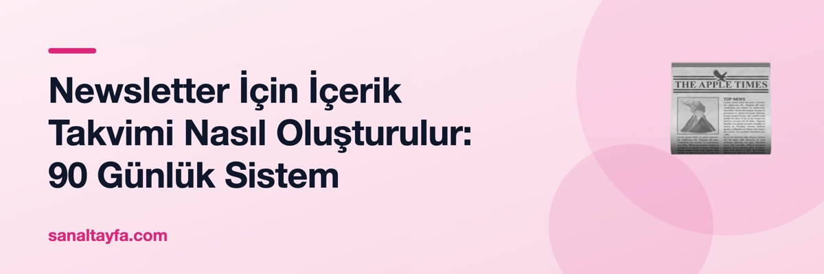 Newsletter İçin İçerik Takvimi Nasıl Oluşturulur: 90 Günlük Sistem